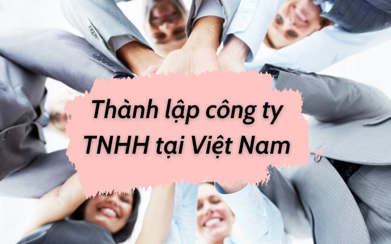 Thủ tục hành chính thành lập công ty TNHH tại Việt Nam