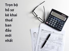 Trọn bộ hồ sơ kê khai thuế ban đầu mới nhất
