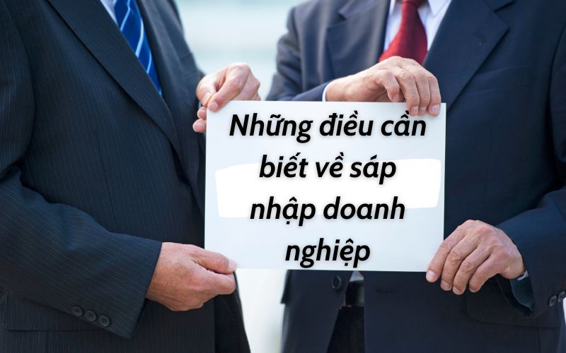Những điều cần biết về sáp nhập doanh nghiệp