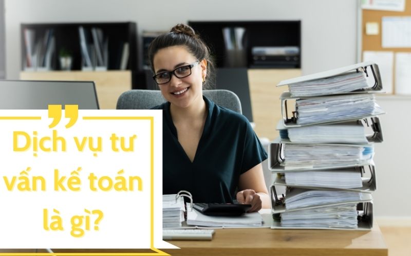 Dịch vụ tư vấn kế toán là gì?