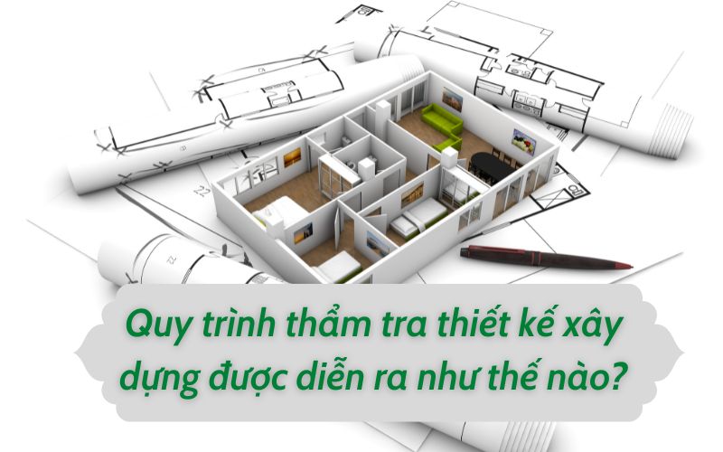 Quy trình thẩm tra thiết kế xây dựng được diễn ra như thế nào?