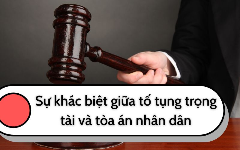 Sự khác biệt giữa tố tụng trọng tài và tòa án nhân dân