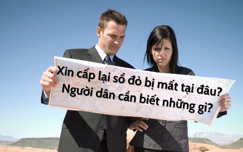 Xin cấp lại sổ đỏ bị mất tại đâu? Người dân cần biết những gì?