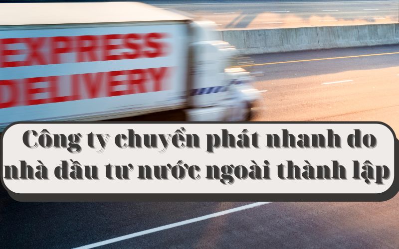 Công ty chuyển phát nhanh do nhà đầu tư nước ngoài thành lập