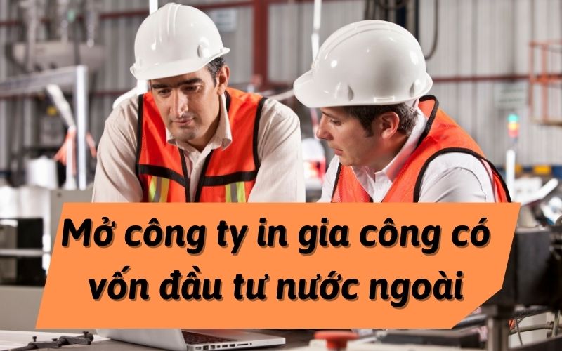 Mở công ty in gia công có vốn đầu tư nước ngoài