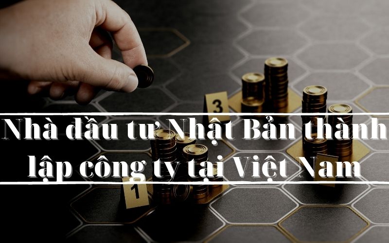 Nhà đầu tư Nhật Bản thành lập công ty tại Việt Nam