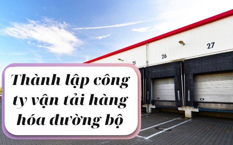 Nhà đầu tư nước ngoài thành lập công ty vận tải hàng hóa đường bộ