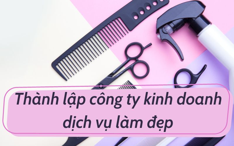 Thành lập công ty kinh doanh dịch vụ làm đẹp