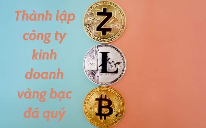 Thành lập công ty kinh doanh vàng bạc đá quý