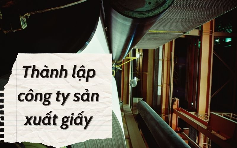 Thành lập công ty sản xuất giấy
