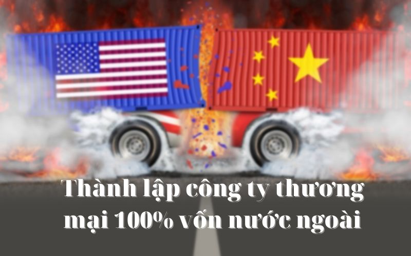Thành lập công ty thương mại 100 vốn nước ngoài