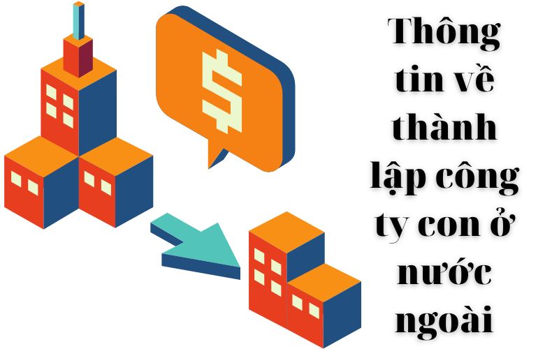 Thông tin về thành lập công ty con ở nước ngoài