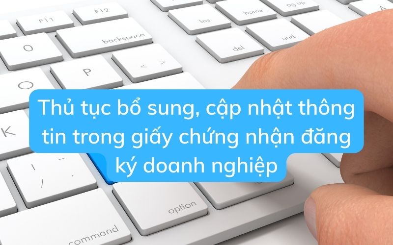 Thủ tục bổ sung, cập nhật thông tin trong giấy chứng nhận đăng ký doanh nghiệp