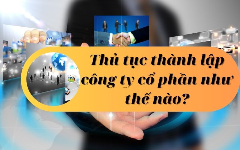 Thủ tục thành lập công ty cổ phần như thế nào