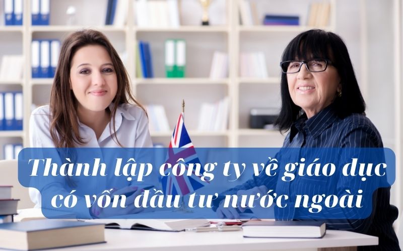 Thủ tục thành lập công ty về giáo dục có vốn đầu tư nước ngoài